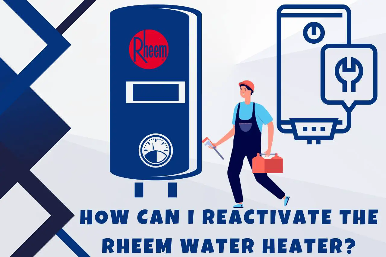 How Can I Reactivate the Rheem Water Heater