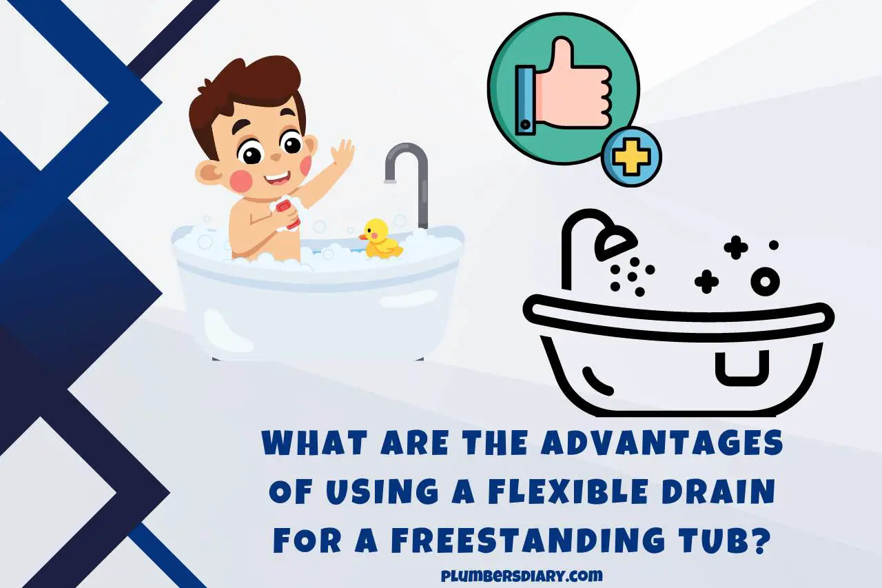 What are the Advantages of Using a Flexible Drain for a Freestanding Tub