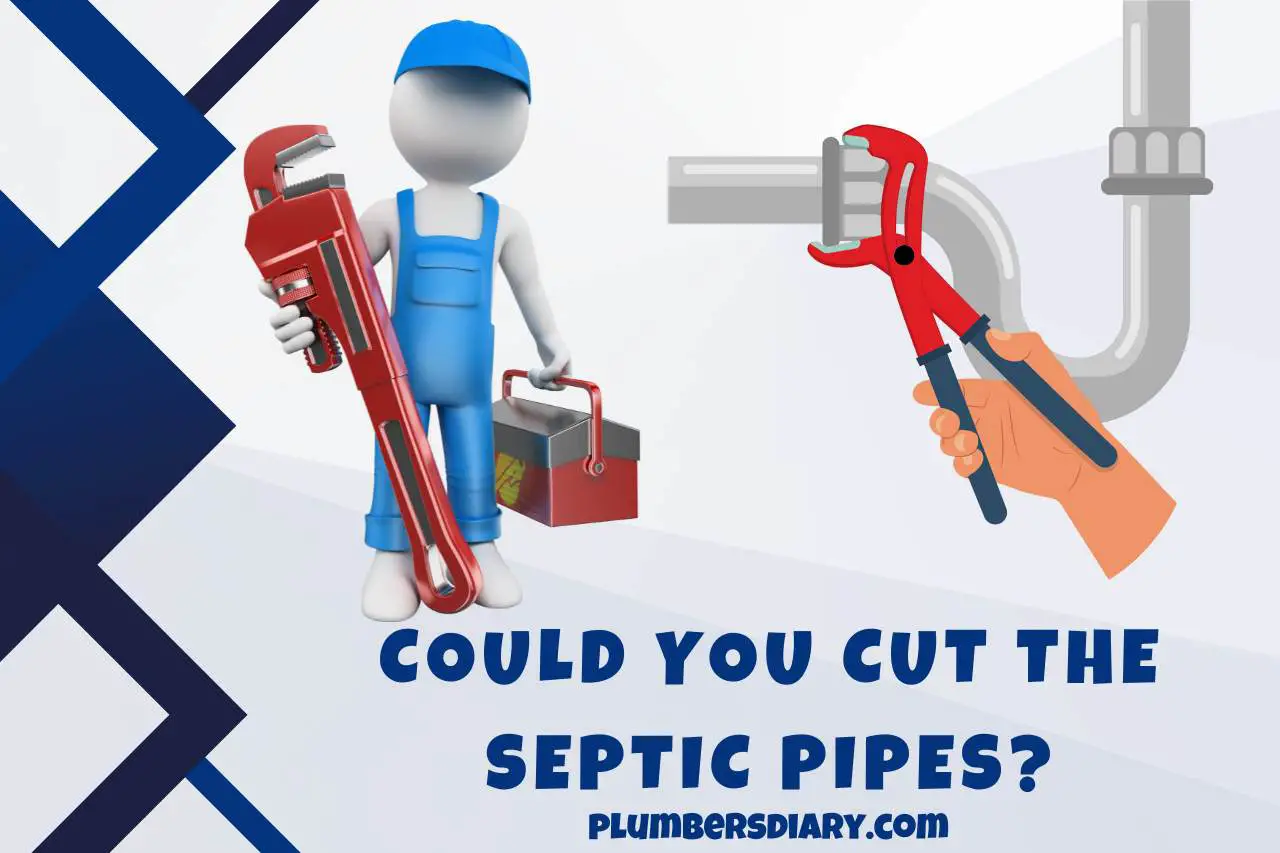 Could you Cut the Septic Pipes