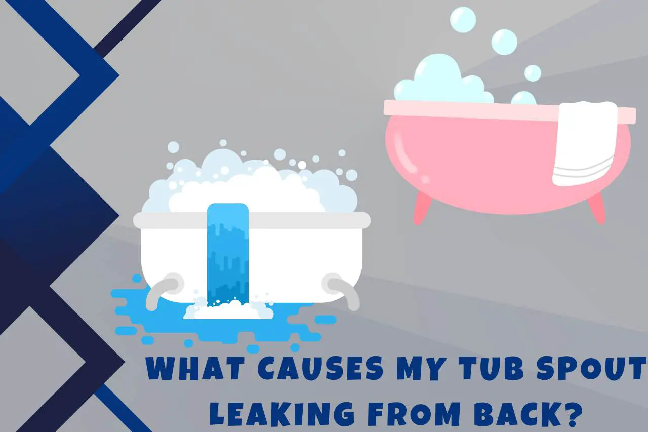 What causes my Tub Spout Leaking from Back