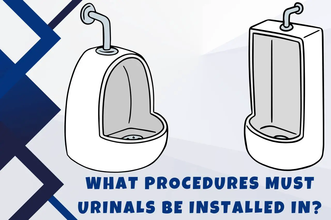 What Procedures Must Urinals be Installed In