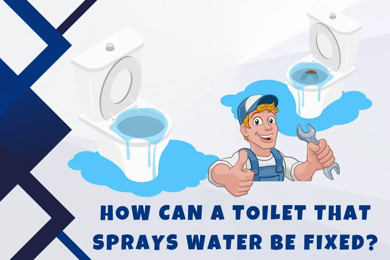 How Can a Toilet that Sprays Water be Fixed